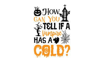 How Can You Tell If A Vampire Has A Cold? - Halloween T shirt Design, Modern calligraphy, Cut Files for Cricut Svg, Illustration for prints on bags, posters