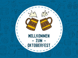 Oktoberfest 2022 - Beer Festival. Hand-drawn Doodle elements. Round emblem with beer mugs and text with a pattern of outline elements. The inscription in German - welcome to Oktoberfest.