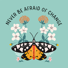 Inspirational quote with colorful flowers and moth.  Vector illustration with butterfly.