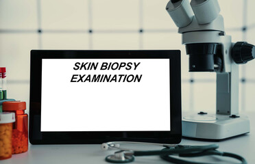 Medical tests and diagnostic procedures concept. Text on display in lab Skin Biopsy Examination