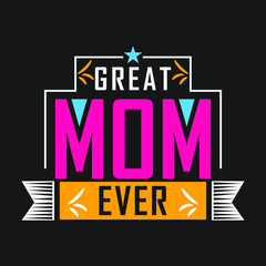 great mom ever amazing typography illustration for print t shirt premium vector