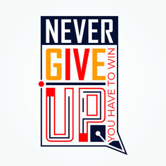 Never Give Up, You have to win typography illustration for print t shirt premium vector