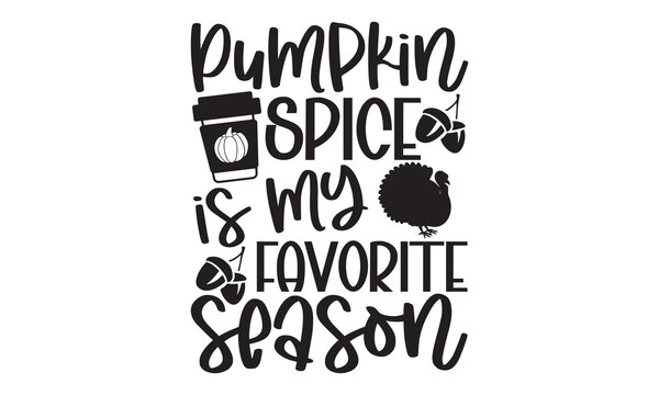 Pumpkin spice is my favorite season - Thanksgiving t-shirt design, Hand drawn lettering phrase, Calligraphy graphic design, SVG Files for Cutting Cricut and Silhouette