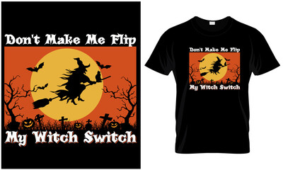 Don't Make Me Flip My Witch Switch t- design graphic.