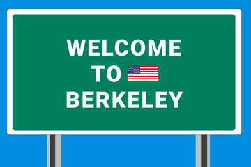 City of Berkeley. Welcome to Berkeley. Greetings upon entering American city. Illustration from Berkeley logo. Green road sign with USA flag. Tourism sign for motorists