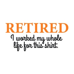 Retired T-shirt design vector , Gift for retirement day, funny quote vector print 