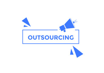outsourcing button. outsourcing speech bubble. outsourcing sign icon.
