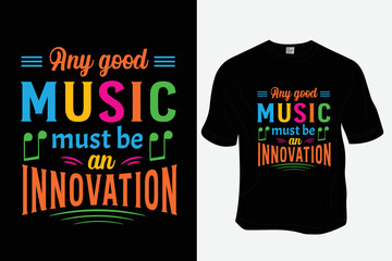 

Any good music must be an innovation T Shirt Design, Ready to print for apparel, poster, illustration. Modern, simple, lettering.