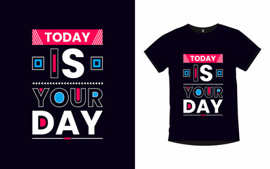 Today is your day inspirational poster and t shirt design