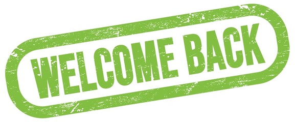 WELCOME BACK, text written on green stamp sign.