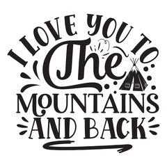I love you to the mountains and back Happy camping shirt print template, Happy  camper, Campfire, Camping Life, Geometric Mountains, Summer camping