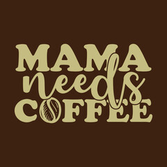 Mama Needs Coffee Illustration Clip Art Design Shape. Mother Silhouette Icon Vector.