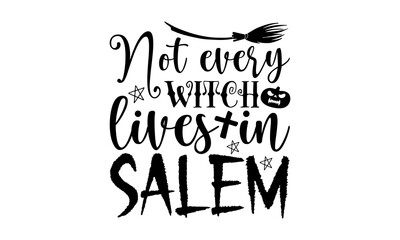 
Not every witch lives in salem- Halloween T-shirt Design, Handwritten Design phrase, calligraphic characters, Hand Drawn and vintage vector illustrations, svg, EPS