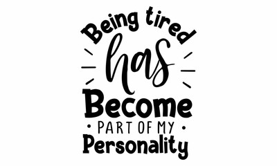 Being tired has become part of my personality SVG Design.