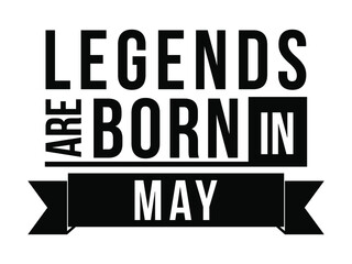 Legends are born in May. Vector design
