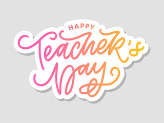 Handlettering Happy Teacher's Day. Vector illustration Great holiday gift card for the Teacher's Day.