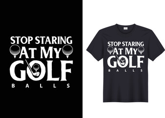 Stop Staring At My Golf Balls Golf Joke t shirt design concept
