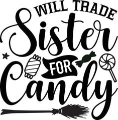will trade sister for candy- Halloween T-shirt Design, Handwritten Design phrase, calligraphic characters, Hand Drawn and vintage vector illustrations, svg, EPS