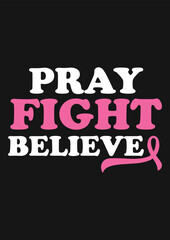 Pray Fight Believe Breast Cancer T-Shirt