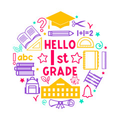 Hello 1st grade. Back to school. Vector flat illustration for design. Bright school print. Educational doodle composition in a circle with school supplies.