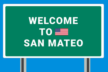 City of San Mateo. Welcome to San Mateo. Greetings upon entering American city. Illustration from San Mateo logo. Green road sign with USA flag. Tourism sign for motorists