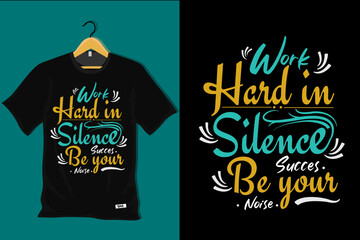 Work Hard in Silence Success Be Your Noise T Shirt Design