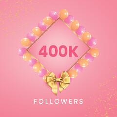 Thank you 400k or 400 thousand followers with pink and gold balloon frames, gold bow on pink background. Premium design for social sites posts, social media story, banner, social networks, poster.