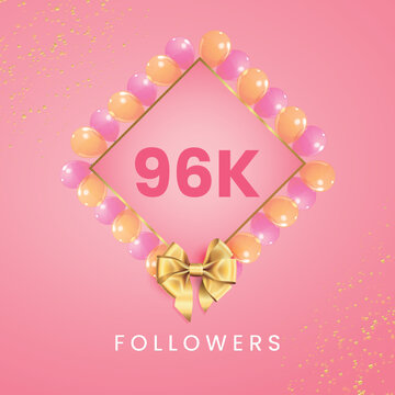 Thank you 96k or 96 thousand followers with pink and gold balloon frames, gold bow on pink background. Premium design for social sites posts, social media story, banner, social networks, poster.