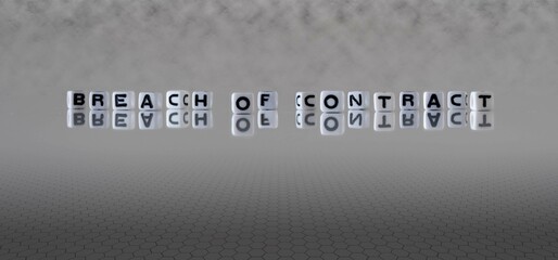 breach of contract word or concept represented by black and white letter cubes on a grey horizon...