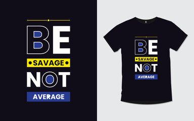 Be savage not average inspirational poster and t shirt design