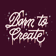 born to create.vector illustration.hand drawn letters.decorative inscription.modern typography design perfect for web design,t shirt,poster,banner,sticker,greeting card,social media and different use