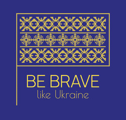 Embroidery Flag of Ukraine in blue and yellow, Be brave like Ukraine, vector illustration flat
