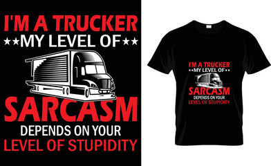 I'm a trucker my level of sarcasm depends on your 