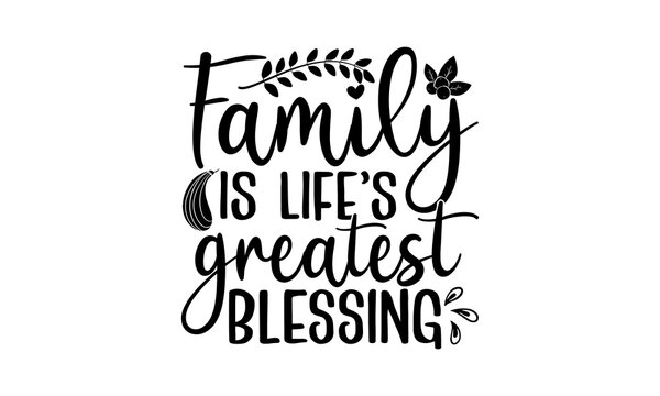Family is life’s greatest blessing- Thanksgiving t-shirt design, SVG Files for Cutting, Handmade calligraphy vector illustration, Calligraphy graphic design, Funny Quote EPS