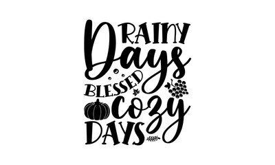Rainy days blessed cozy days- Thanksgiving t-shirt design, Hand drawn lettering phrase, Funny Quote EPS, Hand written vector sign, SVG Files for Cutting Cricut and Silhouette