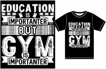 Education is Importanter But GYM is Importanter. Typography T-shirt Design. Gift For T-shirt Lover.