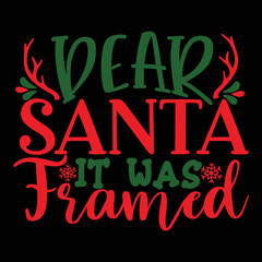 Dear Santa it was framed Merry Christmas shirt print template, funny Xmas shirt design, Santa Claus funny quotes typography design