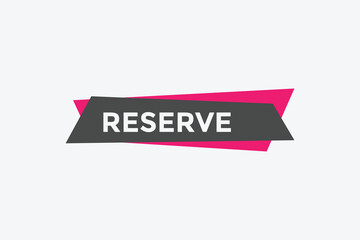 reserve text button. reserve speech bubble. reserve sign icon.
