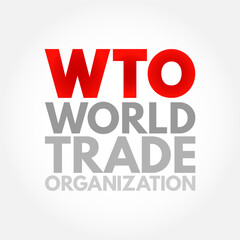 WTO World Trade Organization - intergovernmental organization that regulates and facilitates international trade between nations, acronym text concept background