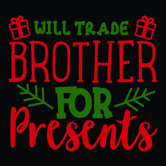 Will trade brother for presents Merry Christmas shirt print template, funny Xmas shirt design, Santa Claus funny quotes typography design