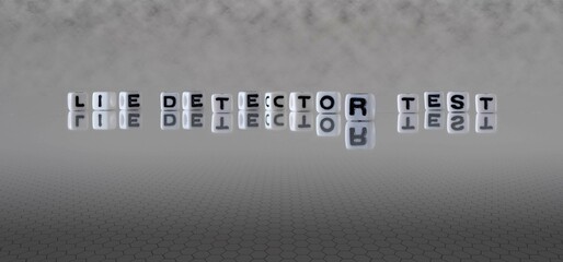 lie detector test word or concept represented by black and white letter cubes on a grey horizon...