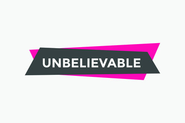 Unbelievable text button. Unbelievable speech bubble. Unbelievable sign icon.
