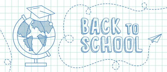 Back to school. School banner with graduate hat on globe and paper airplane in doodle style. Drawing with a blue pen on a notebook sheet in a box. Vector illustration in linear style