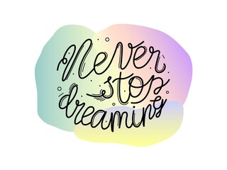 Handwritten lettering t-shirt illustration design with colorful gradient inspiring phrase never stop dreaming calligraphy banner background