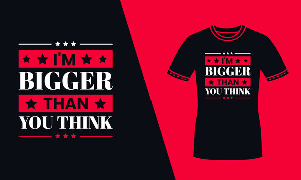 I'm Bigger Than Your Think Motivational Quote Positive Typography Red T Shirt Design