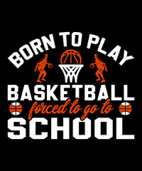 Born to play basketball forced go to school Typography T shirt design with editable vector graphic