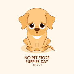 No Pet Store Puppies Day vector. Sad sitting puppy cartoon character. Unhappy little dog icon vector. July 21. Important day