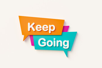 Keep going, cartoon speech bubble in orange, blue, purple and white text. Motivation, inspiration and encouragement concept. 3D illustration