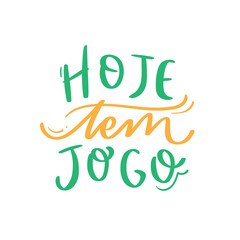 Hoje tem jogo! there's a game today! Brazilian Portuguese Hand Lettering Calligraphy. Vector.