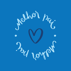 Melhor pai. Best dad stamp Hand Lettering Calligraphy. Vector.